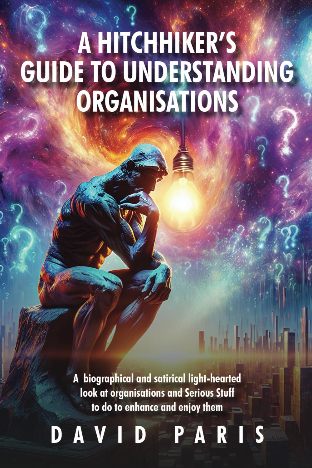 A Hitchhiker's Guide to Understanding Organisations: And stuff to do to enhance and enjoy them!