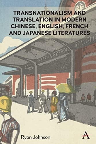 Transnationalism and Translation in Modern Chinese, English, French and Japanese Literatures (Anthem Studies in Global English Literatures)