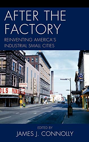 After the Factory: Reinventing America's Industrial Small Cities (Comparative Urban Studies)