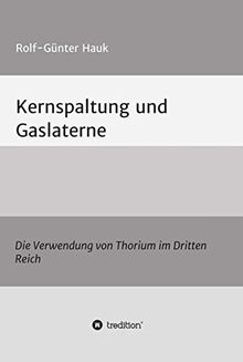 Kernspaltung und Gaslaterne: Die Verwendung von Thorium im Dritten Reich