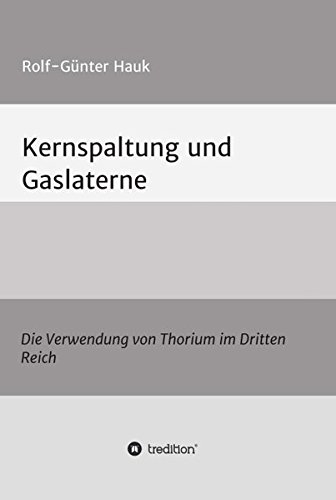 Kernspaltung und Gaslaterne: Die Verwendung von Thorium im Dritten Reich