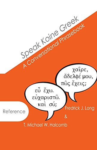 Speak Koine Greek: A Conversational Phrasebook (AGROS, Band 1)