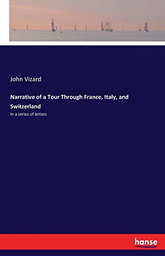 Narrative of a Tour Through France, Italy, and Switzerland: In a series of letters