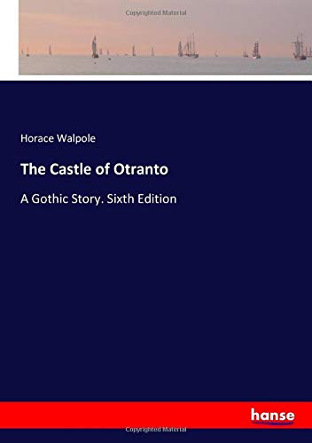 The Castle of Otranto: A Gothic Story. Sixth Edition
