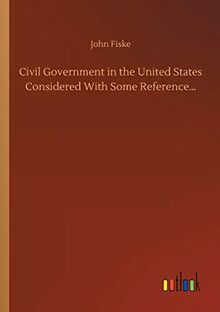 Civil Government in the United States Considered With Some Reference...
