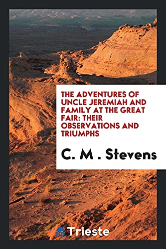 The Adventures of Uncle Jeremiah and Family at the Great Fair: Their Observations and Triumphs