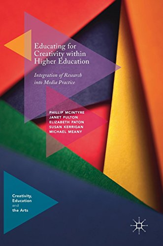 Educating for Creativity within Higher Education: Integration of Research into Media Practice (Creativity, Education and the Arts)