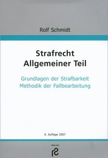 Strafrecht. Allgemeiner Teil: Grundlagen der Strafbarkeit, Methodik der Fallbearbeitung