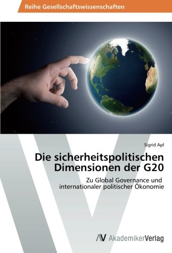 Die sicherheitspolitischen Dimensionen der G20: Zu Global Governance und internationaler politischer Ökonomie
