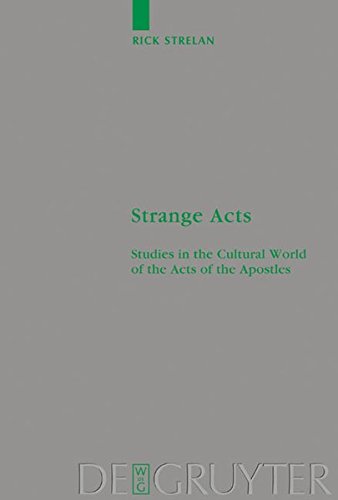Strange Acts: Studies in the Cultural World of the Acts of the Apostles (Beihefte zur Zeitschrift für die neutestamentliche Wissenschaft, Band 126)