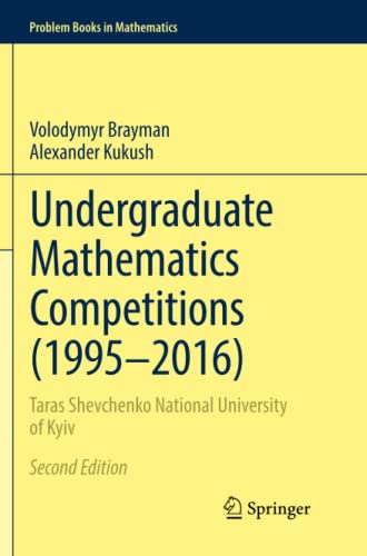 Undergraduate Mathematics Competitions (1995–2016): Taras Shevchenko National University of Kyiv (Problem Books in Mathematics)