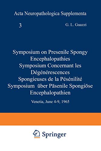 Symposium uber Presenile Spongieuse Encephalopathien: Venetia, June 4–9, 1965 (Acta Neuropathologica Supplementa, 3, Band 3)