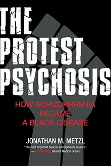 The Protest Psychosis: How Schizophrenia Became a Black Disease