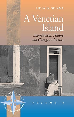 A Venetian Island: Environment, History and Change in Burano (New Directions in Anthropology, V. 8)