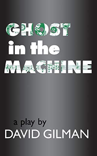 Ghost in the Machine: A Play by David Gilman (Applause Books)