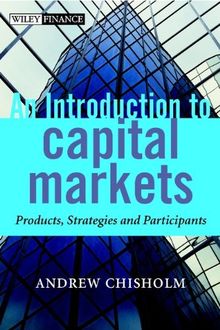 An Introduction to Capital Markets: Products, Strategies, Participants (Wiley Finance Series)