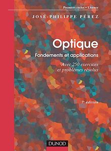 Optique : Fondements et applications: Avec 250 exercices et problèmes résolus (Cours de physique : fondements et applications (1))