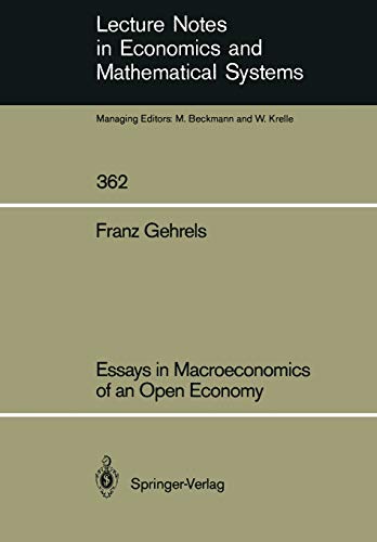 Essays in Macroeconomics of an Open Economy (Lecture Notes in Economics and Mathematical Systems) (Lecture Notes in Economics and Mathematical Systems, 362, Band 362)