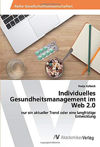 Individuelles Gesundheitsmanagement im Web 2.0: nur ein aktueller Trend oder eine langfristige Entwicklung