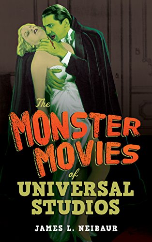 Neibaur, James L. The Monster Movies Of Universal Studios