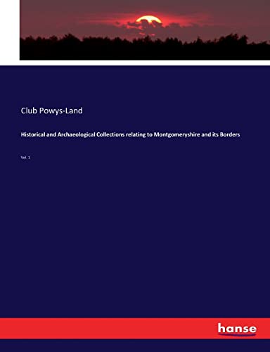 Historical and Archaeological Collections relating to Montgomeryshire and its Borders: Vol. 1