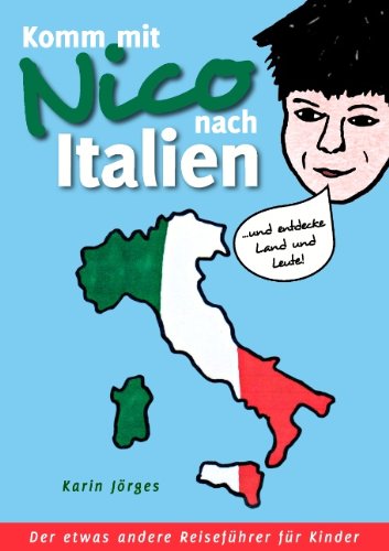 Komm mit Nico nach Italien: ... und entdecke Land und Leute. Der etwas andere Reiseführer für Kinder