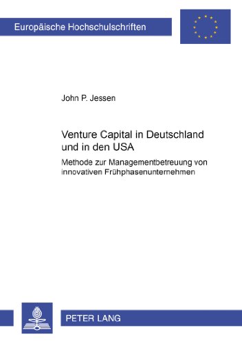 Venture Capital in Deutschland und in den USA: Methode zur Managementbetreuung von innovativen Frühphasenunternehmen (Europäische Hochschulschriften - Reihe V)