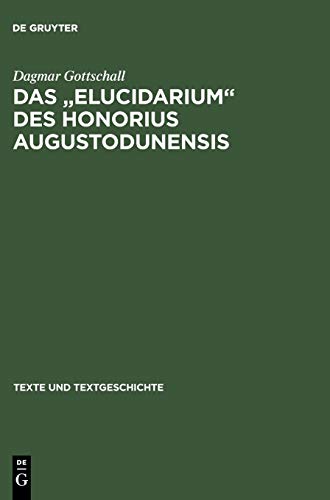 Das Elucidarium des Honorius Augustodunensis: Untersuchungen zu seiner Überlieferungs- und Rezeptionsgeschichte im deutschsprachigen Raum mit ... (Texte und Textgeschichte, 33, Band 33)