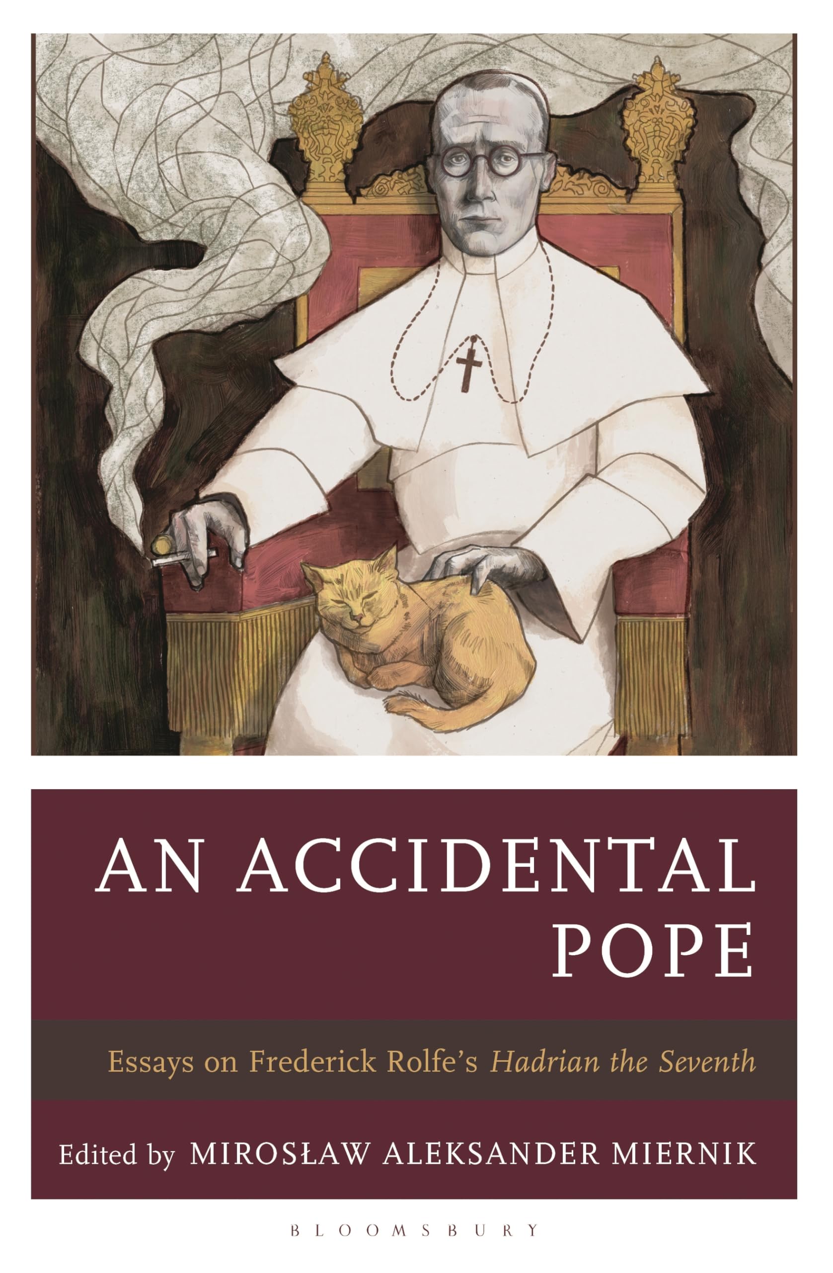 Accidental Pope, An: Essays on Frederick Rolfe’s Hadrian the Seventh (Politics, Literature, & Film)