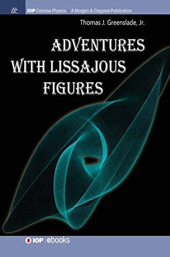 Adventures with Lissajous Figures (Iop Concise Physics)