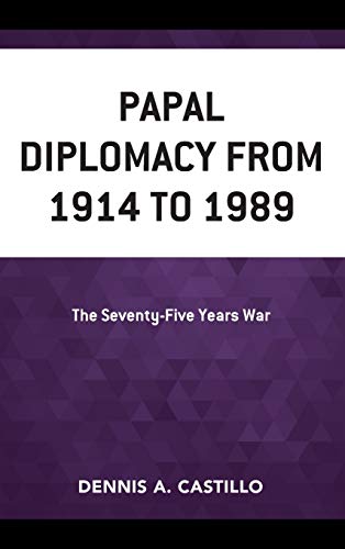 Papal Diplomacy from 1914 to 1989: The Seventy-Five Years War