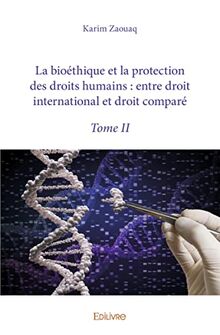 La bioéthique et la protection des droits humains : entre droit international et droit comparé