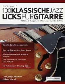 100 klassische Jazz Licks für Gitarre: 100 Licks für Jazzgitarre im Stil der besten Gitarristen der Welt (Jazzgitarre lernen, Band 1)