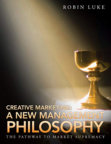 Creative Marketing: A New Management Philosophy: The Pathway to Market Supremacy