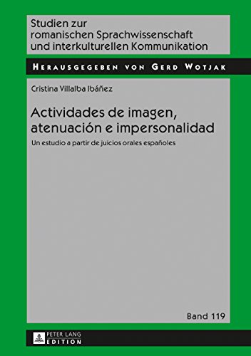 Actividades de imagen, atenuación e impersonalidad: Un estudio a partir de juicios orales españoles (Studien zur romanischen Sprachwissenschaft und interkulturellen Kommunikation)