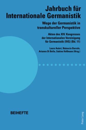 Wege der Germanistik in transkultureller Perspektive: Akten des XIV. Kongresses der Internationalen Vereinigung für Germanistik (IVG) (Bd. 11) - Jahrbuch für Internationale Germanistik - Beihefte