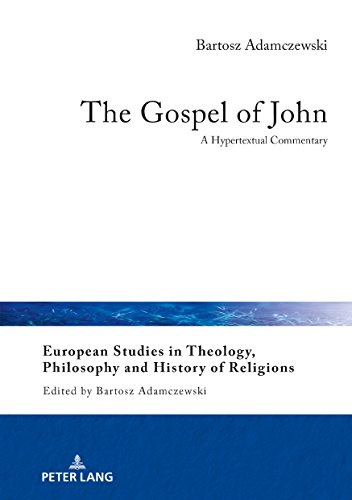 The Gospel of John: A Hypertextual Commentary (European Studies in Theology, Philosophy and History of Religions, Band 17)