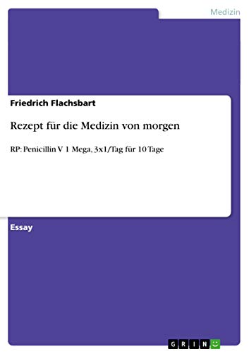 Rezept für die Medizin von morgen: RP: Penicillin V 1 Mega, 3x1/Tag für 10 Tage