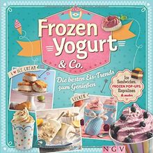 Frozen Yogurt & Co.: Ice-Sandwiches, Frozen Pop-Ups, Eispralinen & mehr. Die besten Eis-Trends zum Genießen