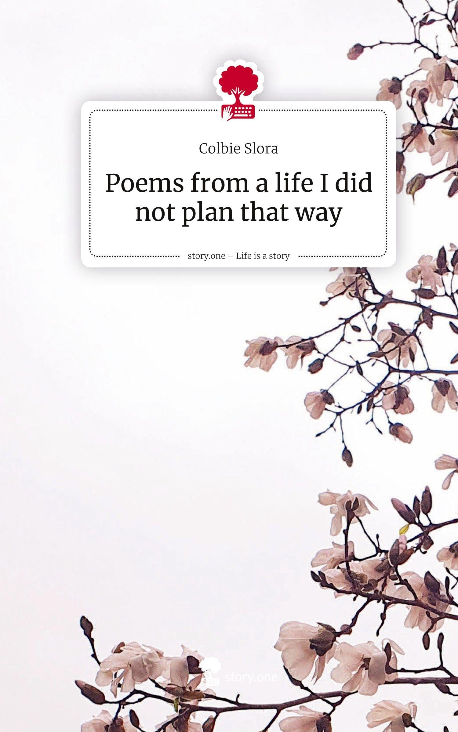 Poems from a life I did not plan that way. Life is a Story - story.one