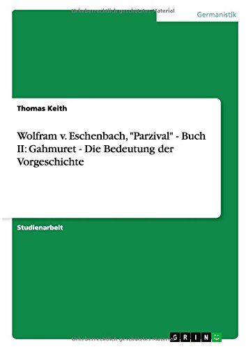 Wolfram v. Eschenbach, Parzival - Buch II: Gahmuret - Die Bedeutung der Vorgeschichte