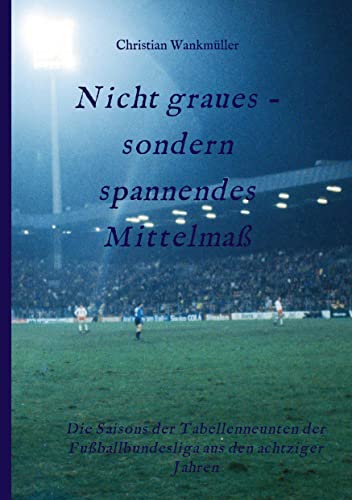 Nicht graues - sondern spannendes Mittelmaß: Die Saisons der Tabellenneunten der Fußballbundesliga aus den achtziger Jahren