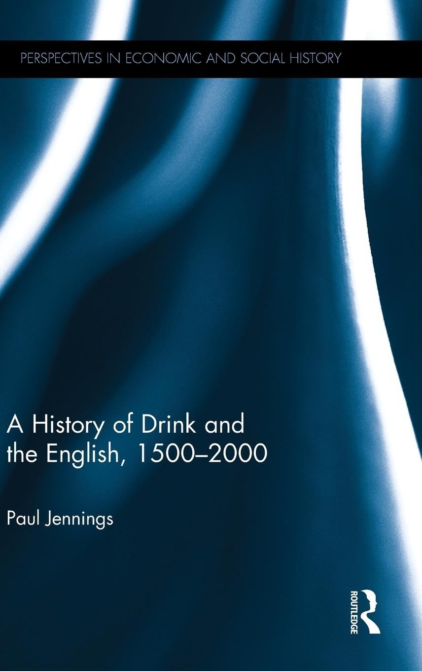 A History of Drink and the English, 1500-2000 (Perspectives in Economic and Social History, Band 44)