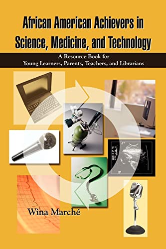 African American Achievers in Science, Medicine, and Technology: A Resource Book for Young Learners, Parents, Teachers, and Librarians