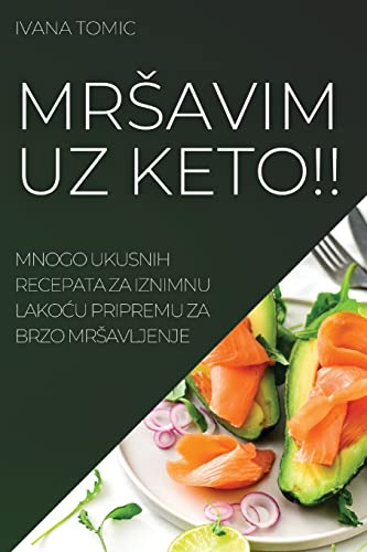 MR¿AVIM UZ KETO!!: MNOGO UKUSNIH RECEPATA ZA IZNIMNU LAKO¿U PRIPREMU ZA BRZO MR¿AVLJENJE