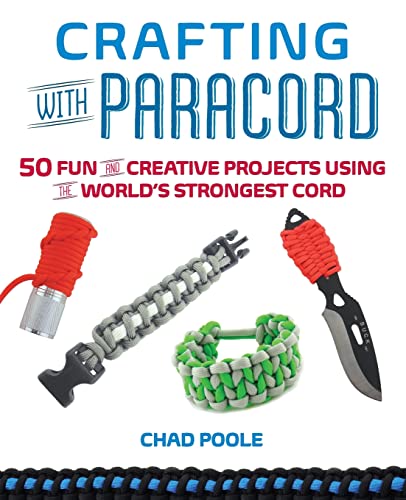 Crafting with Paracord: 50 Fun and Creative Projects Using the World's Strongest Cord