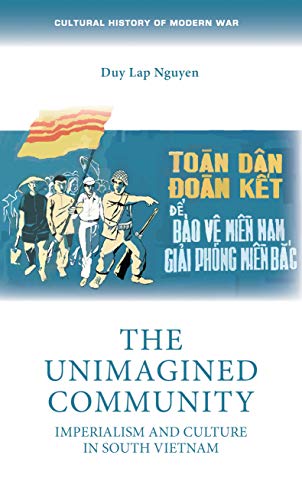 The unimagined community: Imperialism and culture in South Vietnam (Cultural History of Modern War)