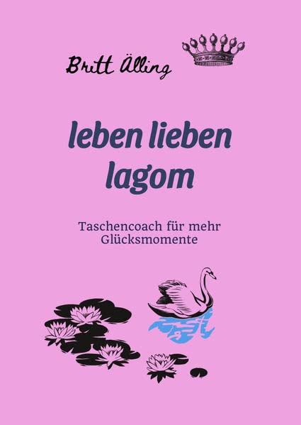 leben lieben lagom: Taschencoach für mehr Glücksmomente