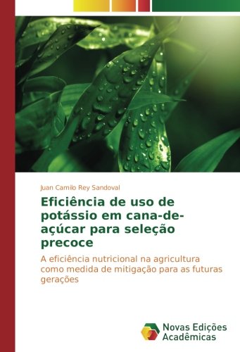 Eficiência de uso de potássio em cana-de-açúcar para seleção precoce: A eficiência nutricional na agricultura como medida de mitigação para as futuras gerações