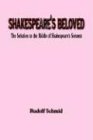 SHAKESPEARE'S BELOVED: The Solution to the Riddle of Shakespeare's Sonnets